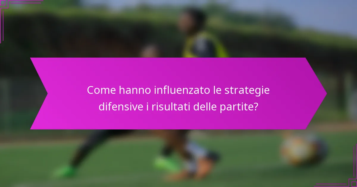 Come hanno influenzato le strategie difensive i risultati delle partite?