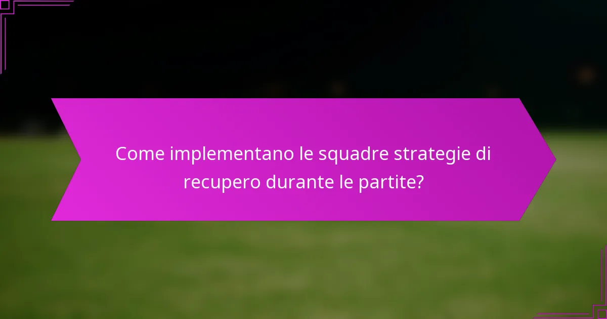 Come implementano le squadre strategie di recupero durante le partite?