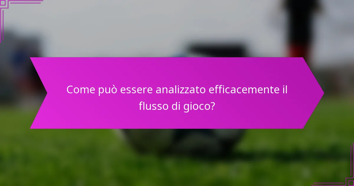 Come può essere analizzato efficacemente il flusso di gioco?