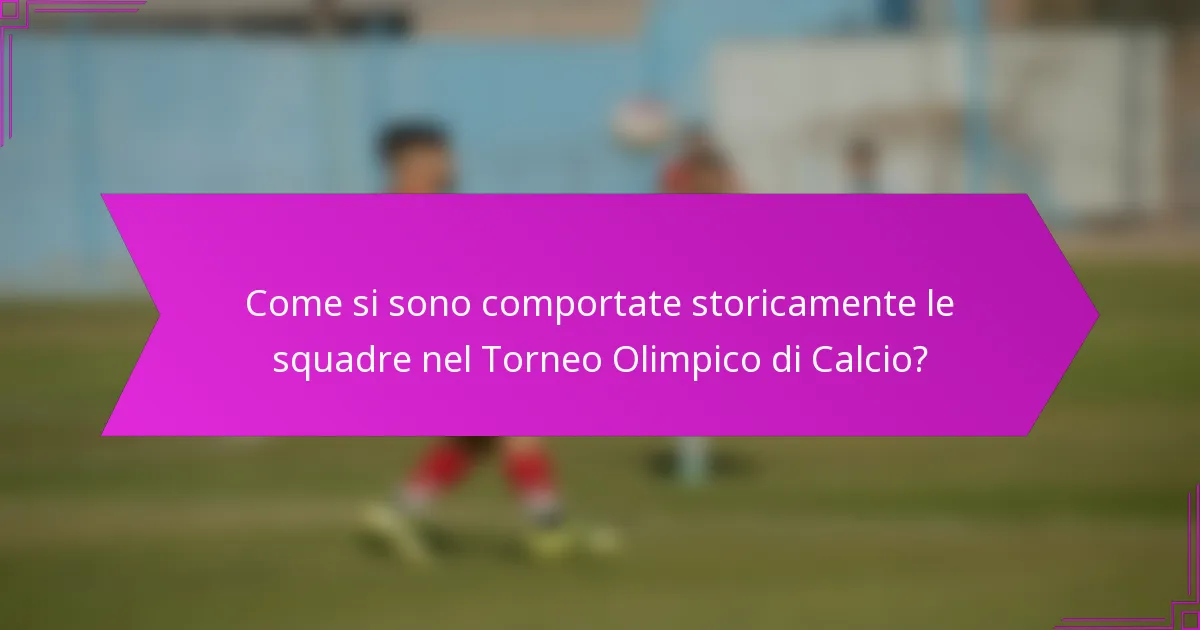 Come si sono comportate storicamente le squadre nel Torneo Olimpico di Calcio?