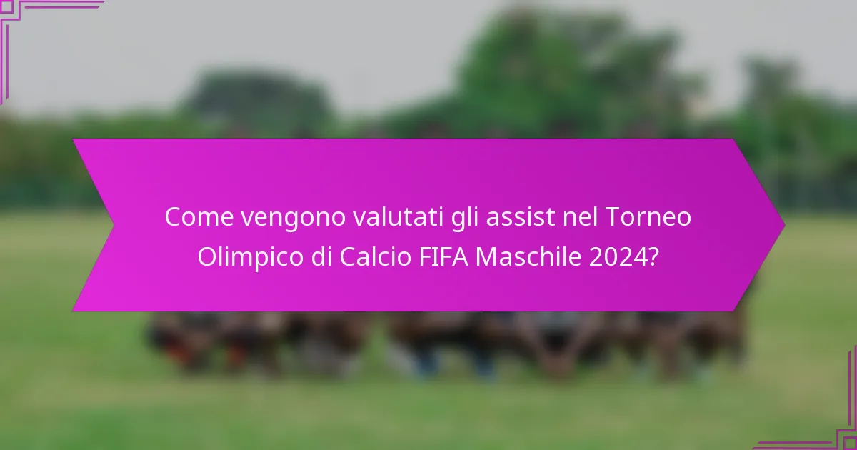 Come vengono valutati gli assist nel Torneo Olimpico di Calcio FIFA Maschile 2024?