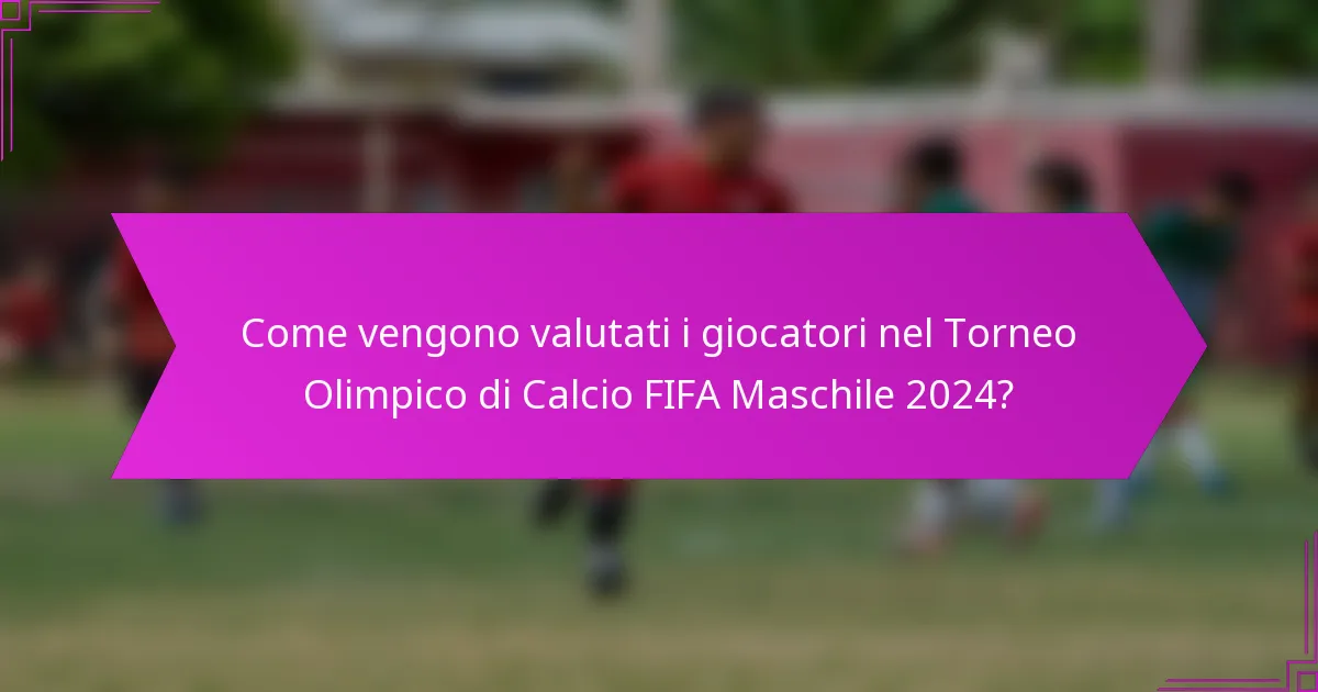 Come vengono valutati i giocatori nel Torneo Olimpico di Calcio FIFA Maschile 2024?