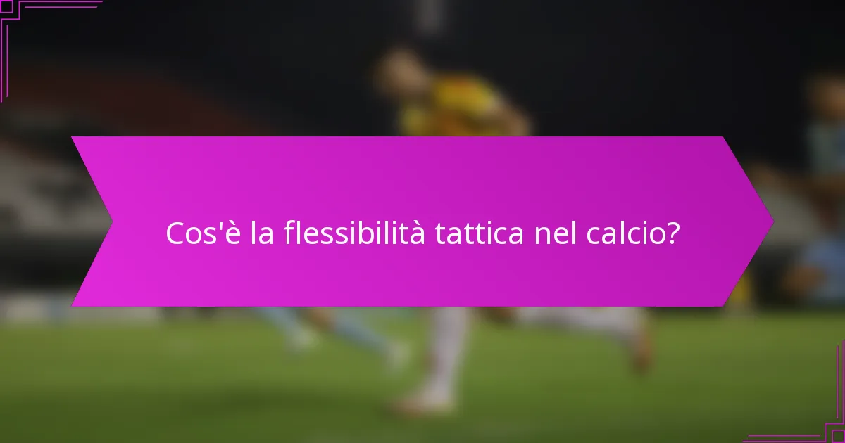 Cos'è la flessibilità tattica nel calcio?