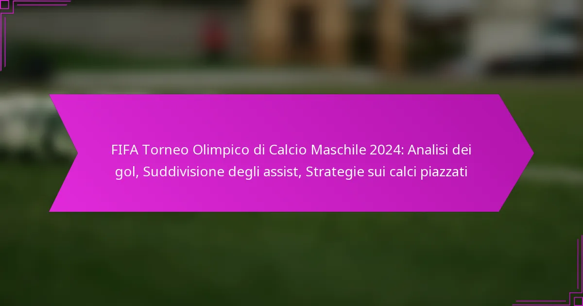 FIFA Torneo Olimpico di Calcio Maschile 2024: Analisi dei gol, Suddivisione degli assist, Strategie sui calci piazzati