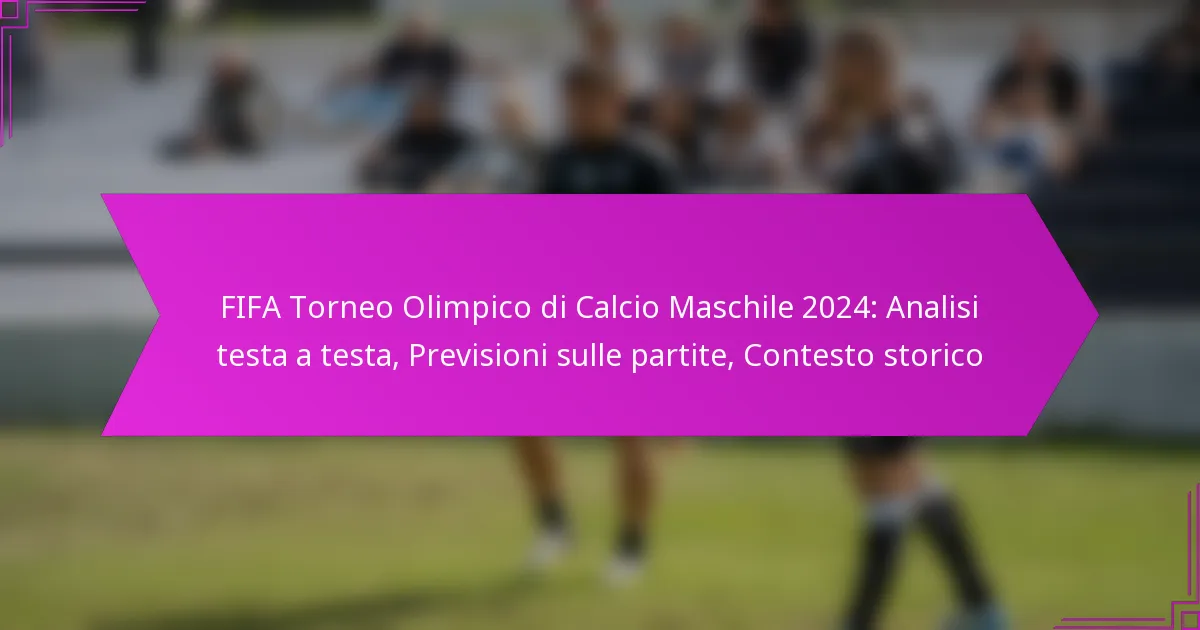 FIFA Torneo Olimpico di Calcio Maschile 2024: Analisi testa a testa, Previsioni sulle partite, Contesto storico