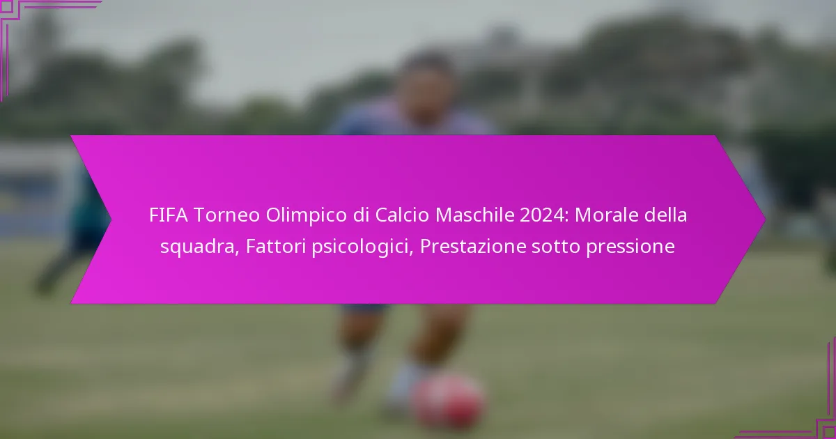 FIFA Torneo Olimpico di Calcio Maschile 2024: Morale della squadra, Fattori psicologici, Prestazione sotto pressione