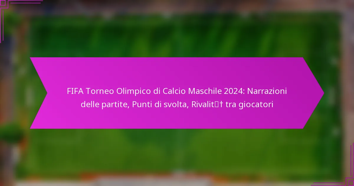 FIFA Torneo Olimpico di Calcio Maschile 2024: Narrazioni delle partite, Punti di svolta, Rivalità tra giocatori
