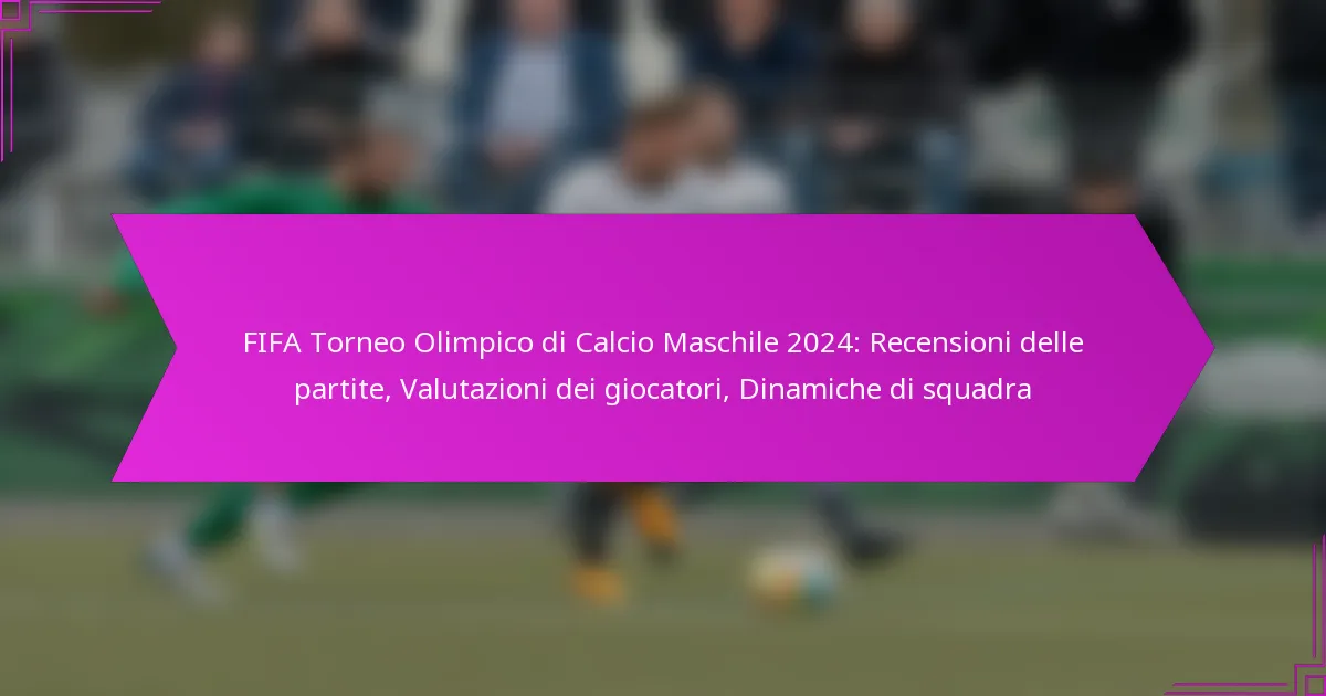 FIFA Torneo Olimpico di Calcio Maschile 2024: Recensioni delle partite, Valutazioni dei giocatori, Dinamiche di squadra
