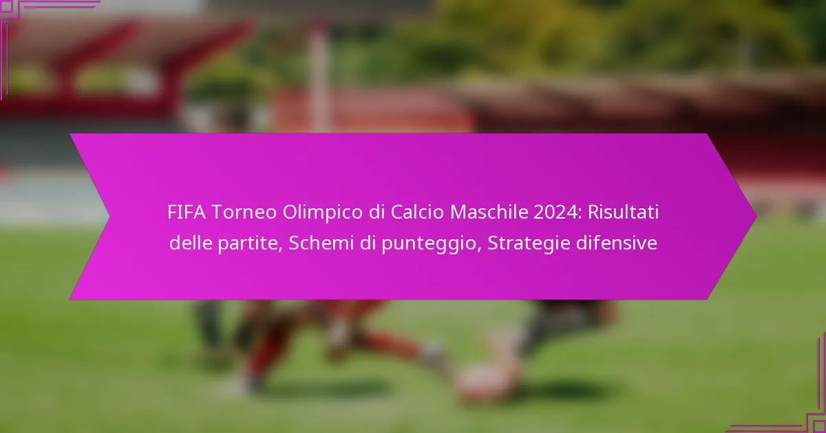FIFA Torneo Olimpico di Calcio Maschile 2024: Risultati delle partite, Schemi di punteggio, Strategie difensive