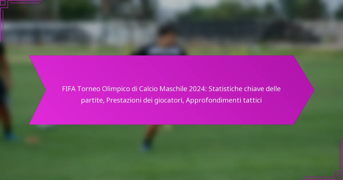 FIFA Torneo Olimpico di Calcio Maschile 2024: Statistiche chiave delle partite, Prestazioni dei giocatori, Approfondimenti tattici