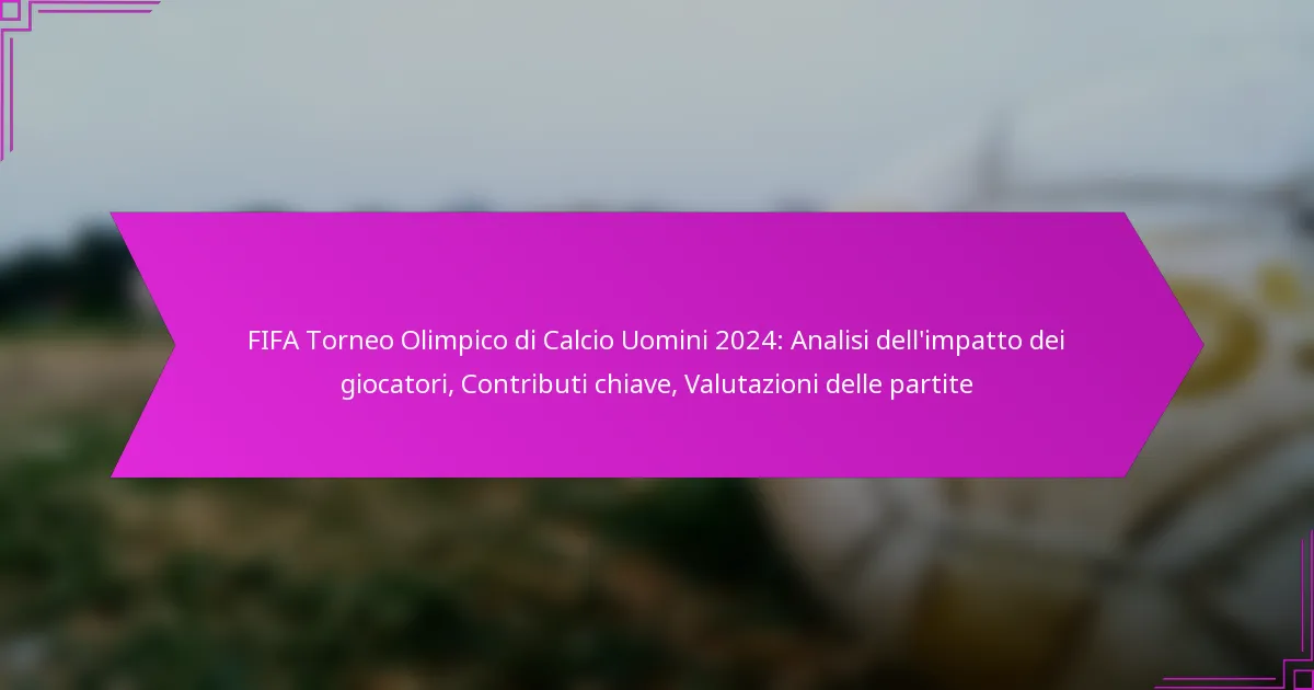 FIFA Torneo Olimpico di Calcio Uomini 2024: Analisi dell’impatto dei giocatori, Contributi chiave, Valutazioni delle partite