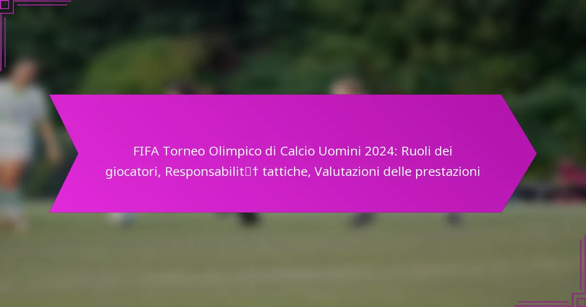 FIFA Torneo Olimpico di Calcio Uomini 2024: Ruoli dei giocatori, Responsabilità tattiche, Valutazioni delle prestazioni