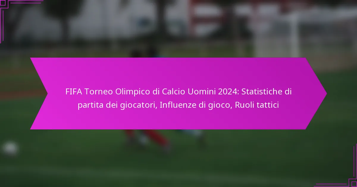 FIFA Torneo Olimpico di Calcio Uomini 2024: Statistiche di partita dei giocatori, Influenze di gioco, Ruoli tattici