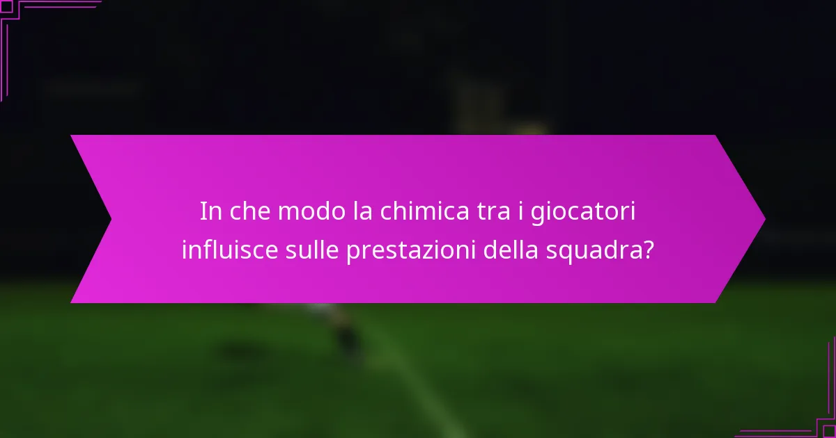 In che modo la chimica tra i giocatori influisce sulle prestazioni della squadra?