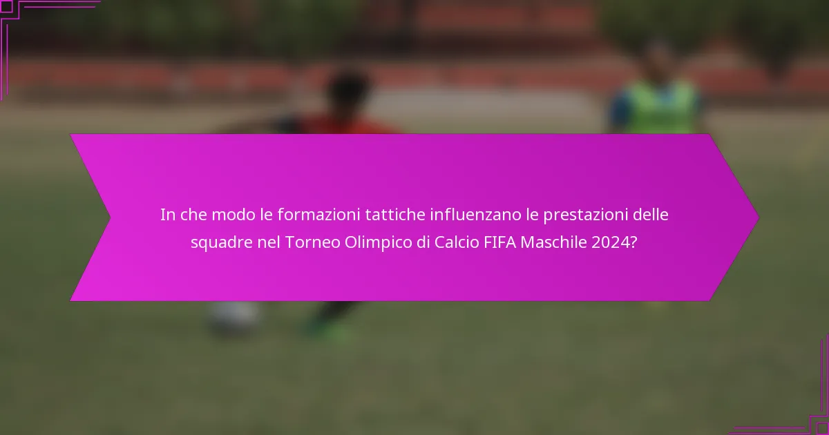 In che modo le formazioni tattiche influenzano le prestazioni delle squadre nel Torneo Olimpico di Calcio FIFA Maschile 2024?