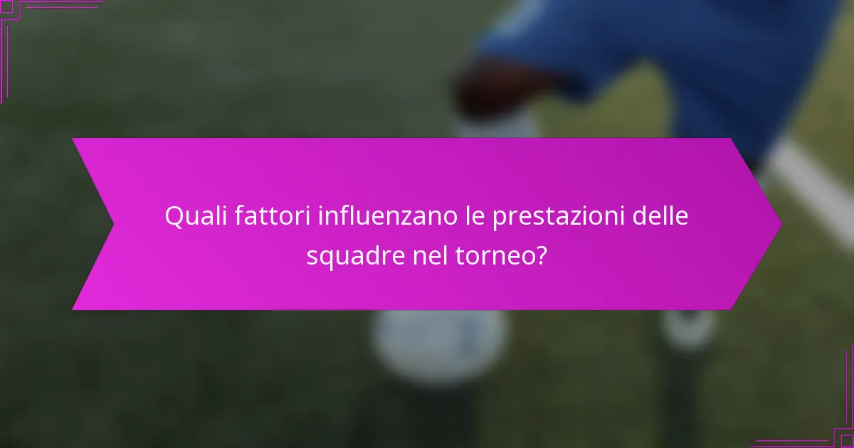 Quali fattori influenzano le prestazioni delle squadre nel torneo?