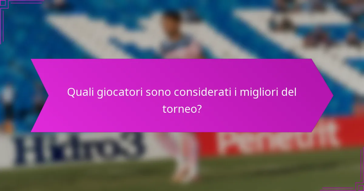 Quali giocatori sono considerati i migliori del torneo?