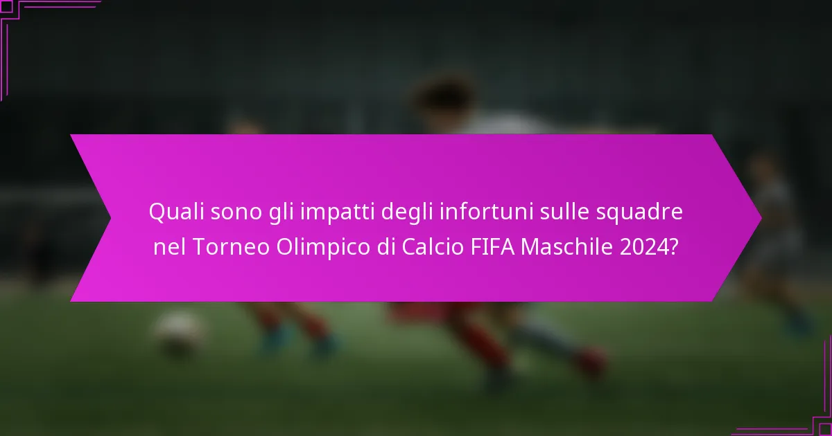 Quali sono gli impatti degli infortuni sulle squadre nel Torneo Olimpico di Calcio FIFA Maschile 2024?