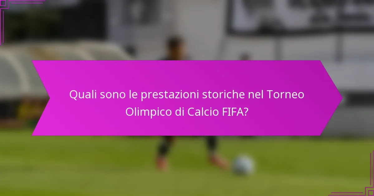 Quali sono le prestazioni storiche nel Torneo Olimpico di Calcio FIFA?