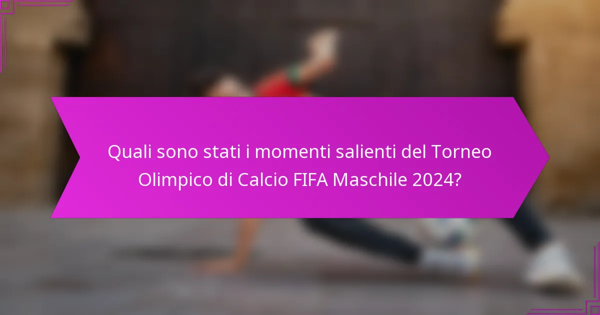 Quali sono stati i momenti salienti del Torneo Olimpico di Calcio FIFA Maschile 2024?