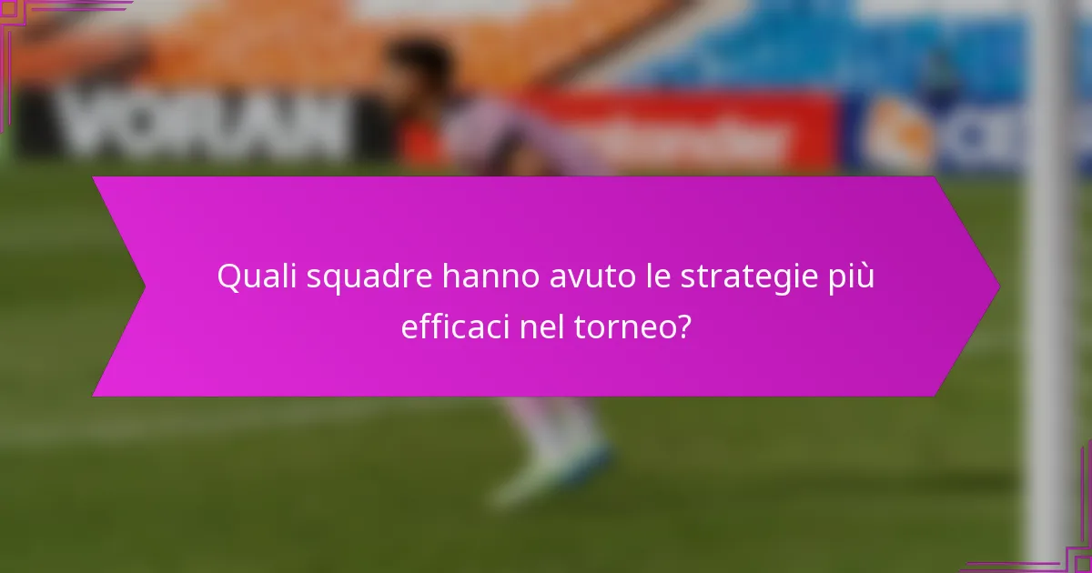 Quali squadre hanno avuto le strategie più efficaci nel torneo?
