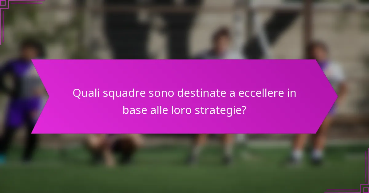 Quali squadre sono destinate a eccellere in base alle loro strategie?