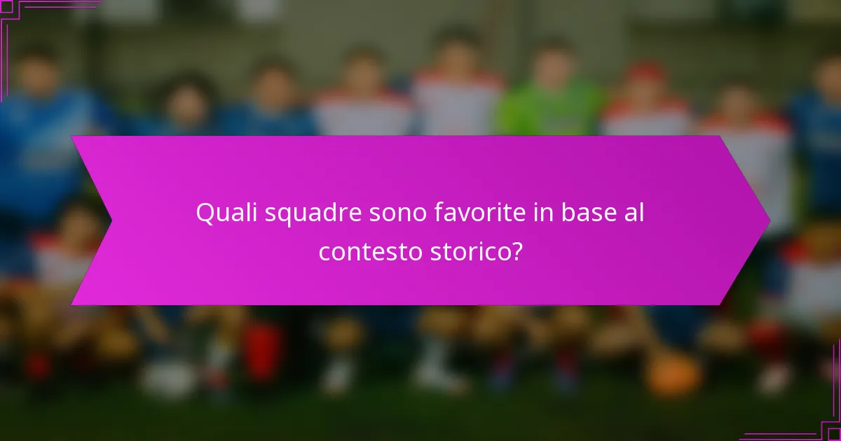 Quali squadre sono favorite in base al contesto storico?